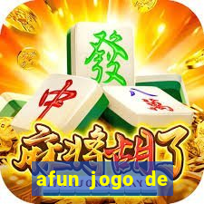 afun jogo de ganhar dinheiro